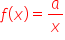 f open parentheses x close parentheses equals a over x