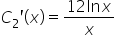 C subscript 2 apostrophe open parentheses x close parentheses equals fraction numerator 12 ln x over denominator x end fraction