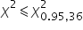 chi squared less-than or slanted equal to chi subscript 0.95 comma 36 end subscript superscript 2