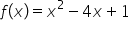 f open parentheses x close parentheses equals x squared minus 4 x plus 1