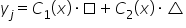 y subscript j equals C subscript 1 open parentheses x close parentheses times square plus C subscript 2 open parentheses x close parentheses times triangle