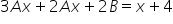 3 A x plus 2 A x plus 2 B equals x plus 4