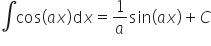 integral cos open parentheses a x close parentheses d x equals 1 over a sin open parentheses a x close parentheses plus C