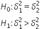 H subscript 0 colon delta subscript 1 superscript 2 equals delta subscript 2 superscript 2
H subscript 1 colon delta subscript 1 superscript 2 greater than delta subscript 2 superscript 2