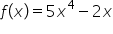 f open parentheses x close parentheses equals 5 x to the power of 4 minus 2 x