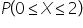 P open parentheses 0 less or equal than X less or equal than 2 close parentheses