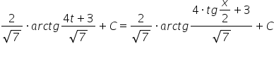 fraction numerator 2 over denominator square root of 7 end fraction times a r c t g fraction numerator 4 t plus 3 over denominator square root of 7 end fraction plus C equals fraction numerator 2 over denominator square root of 7 end fraction times a r c t g fraction numerator 4 times t g \begin display style x over 2 end style plus 3 over denominator square root of 7 end fraction plus C